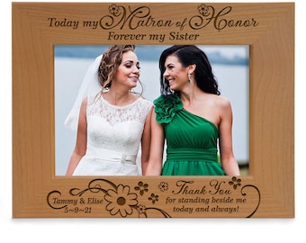 PERSONALIZED - Today My Matron of Honor, Forever My Sister Engraved Sentimental Picture Frame. Wedding Day Gift for Sister, Matron of Honor