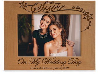 PERSONALIZED - To My Sister On My Wedding Day Engraved Picture Frame. Best Sister Ever, Wedding Day, Bridal Party. Sister Wedding Photo Gift