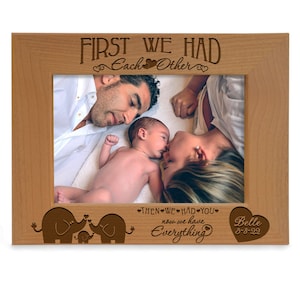 PERSONALIZED -First We Had Each Other, Then We Had You Now We Have Everything Picture Frame. New Parents, New Baby, Baby Shower, New Arrival