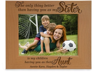 PERSONALIZED-The Only Thing Better Than Having You As My Sister Is My Children Having You As Their Aunt Engraved Picture Frame. Aunt Photo