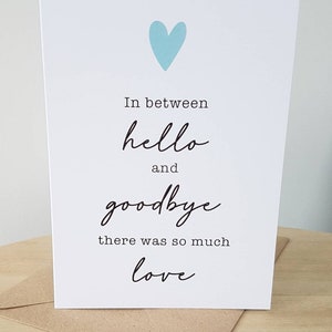 In between hello and goodbye there was so much love sympathy card