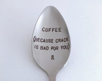 Coffee (because crack is bad for you)-Hand stamped Spoon-Custom Stamped Boyfriend Gift-Best Selling Item-Personalized Engraved Spoon