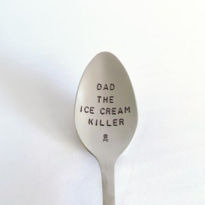 Dad The Ice Cream Killer-Or YOUR Name-Hand Stamped Spoon-Father’s Day-Dad Birthday-Unique Personalized Gift-Can Be Used Daily