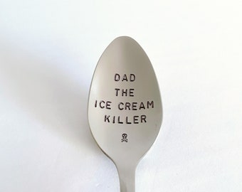 Dad The Ice Cream Killer-Or YOUR Name-Hand Stamped Spoon-Father’s Day-Dad Birthday-Unique Personalized Gift-Can Be Used Daily