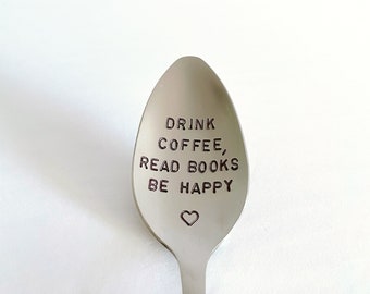 Drink Coffee Read Books Be Happy-Hand Stamped Spoon-Mother’s Day-Mom Birthday-Dad Birthday-Unique Gift That Lasts Forever-Can Be Used Daily