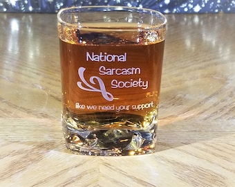 Custom Whiskey Glass with National Sarcasm Society (like we need your help), funny gift, engraved scotch glass, personalized tumbler