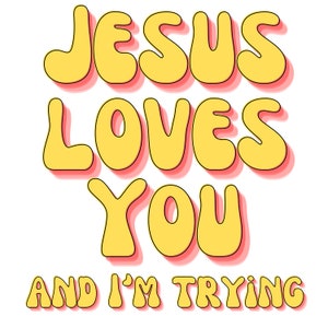 Jesus Loves You and I&#39;m Trying, Christian PNG, Christian Shirt file, Christian Sublimation File, Commercial T-shirt Design File