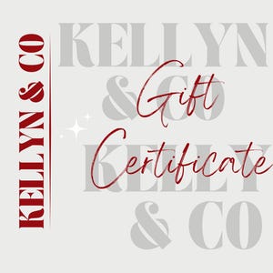 May include: A gift certificate with the words "KELLYN & CO" in a vertical, bold, burgundy font on the left side. The words "Gift Certificate" are in a cursive burgundy font, with the company name repeated in a faded gray background.