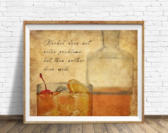 May include: A framed print with a vintage aesthetic. The artwork features a cocktail with ice, a cherry, and an orange slice. The text reads, "Alcohol does not solve problems, but then neither does milk."