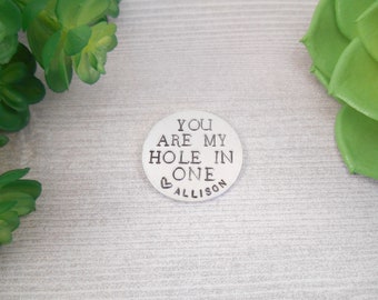 Golf Ball Marker - Custom &quot;You Are My Hole In One&quot; Hand Stamped Aluminum Golf Ball Marker