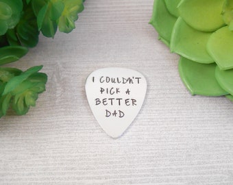 Dad Guitar Pick - Custom "I Couldn't Pick A Better Dad" Hand Stamped Aluminum Guitar Pick