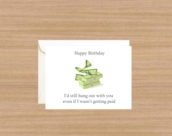 Könnte beinhalten: Eine weiße Geburtstagskarte mit dem Text "Happy Birthday" und einer Grafik von gestapeltem Geld. Die Karte enthält auch den Text "I'd still hang out with you even if I wasn't getting paid."