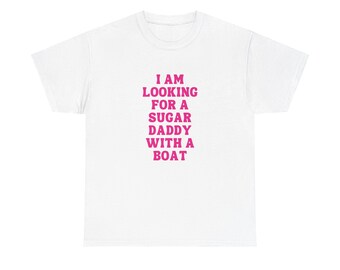 Auf der Suche nach einem Sugar Daddy mit einem Boot Meme Unisex-T-Shirt aus schwerer Baumwolle