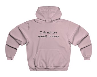 I Do Not Cry Myself To Sleep Meme Funny Hoodie Men's NUBLEND® Hooded Sweatshirt