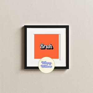 Fun, Teen Wall Print, Bruh, Bro, Digital Download Print, Boys Girls Wall Decor, Printable Art, Downloadable Prints, Bruh 8x8 Orange