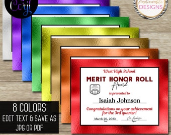 May include: A set of eight 8.5x11 inch certificate templates in different metallic colors. The templates feature a black border and a text box for the recipient's name, achievement, and date. The text reads "West High School Merit Honor Roll Award is presented to Isaiah Johnson Congratulations on your achievement for the 3rd quarter! March 20, 2023 Mr. Anderson Signed".