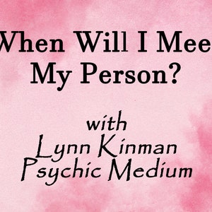 When Will I Meet My Person Psychic Reading With Lynn Kinman Psychic Medium When Will Love Come Into My Life Will I Meet My Soulmate Fast