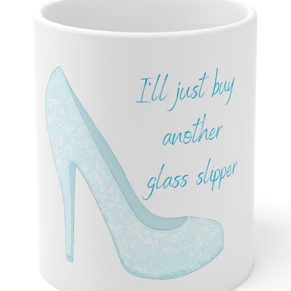 Glass Slipper Ceramic Mug 11oz Feminist Coffee Mug I'll Just Buy Another Glass Slipper Mug Glass Slipper Coffee Mug