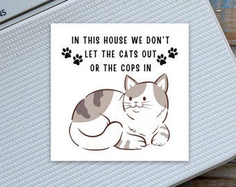 Cat Lover Funny Sticker In this house we don't let the cats out or the cops in Sticker Cat Laptop or Water Bottle Sticker