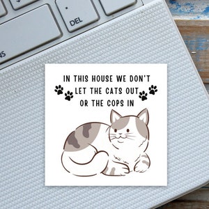 Cat Lover Funny Sticker In this house we don&#39;t let the cats out or the cops in Sticker Cat Laptop or Water Bottle Sticker