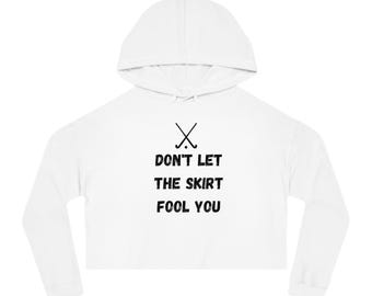 Field Hockey Crop Hoodie Don't Let the Skirt Fool You Hoodie Field Hockey Sweatshirt Field Hockey Hoodie