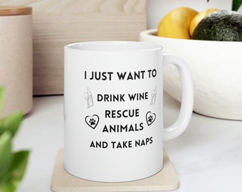 Animal Rescue Ceramic Mug 11oz I Just Want to Drink Wine Save Animals and Take Naps Wine Loving Animal Lover Gift