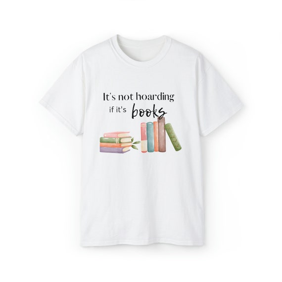 Book Lover T Shirt It's Not Hoarding if it's Books T Shirt Book Nerd Gift Book Hoarder Gift