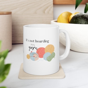 Yarn Lover&#39;s Ceramic Mug 11oz It&#39;s Not Hoarding If It&#39;s Yarn Mug  Funny Yarn Coffee Mug