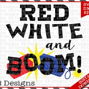 May include: A digital design with the words "RED WHITE and BOOM!" in bold black and white text, with a red, white, and blue explosion graphic. Includes "SVG DXF EPS" and "INSTANT DOWNLOAD" text.