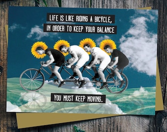 Life is like riding a bicycle, in order to keep your balance.... Card for a Friend. Card for him. Funny Greeting Cards. Bicycle lover.