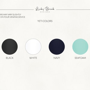 May include: Image displaying four color options: black, white, navy, and seafoam. The text "YETI COLORS" is above the color swatches. The text "COLORS MAY VARY SLIGHTLY BASED ON YOUR VIEWING DEVICE" is also present.