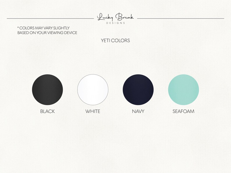 May include: Image displaying four color options: black, white, navy, and seafoam. The text "YETI COLORS" is above the color swatches. The text "COLORS MAY VARY SLIGHTLY BASED ON YOUR VIEWING DEVICE" is also present.