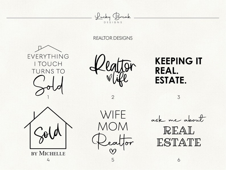 May include: A set of 6 black and white realtor logo designs. The logos feature the words "Sold", "Realtor Life", "Keeping It Real. Estate.", "Wife Mom Realtor", and "Ask Me About Real Estate".