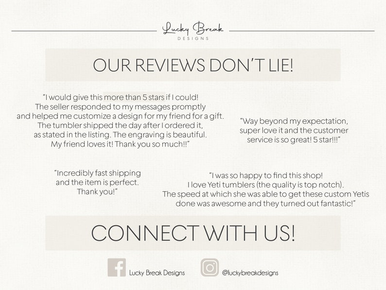 May include: Cream-colored graphic with the text "Lucky Break Designs" at the top. The phrase "OUR REVIEWS DON'T LIE!" is centered, with customer testimonials below. Social media icons and the phrase "CONNECT WITH US!" are at the bottom.