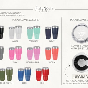 May include: A variety of colors for Polar Camel tumblers, including black, white, seafoam, navy, gray, pink, light purple, coral, olive green, blue, and red. The tumblers come standard with a sip style lid, but can be upgraded to a magnetic close lid.
