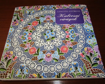 Kalocsa floral embroidery , Kalocsay viragok, Lengyel Gyorgyi  - Hungarian edition, Hungarian ethnic art - Kalocsay hand embroidery - book