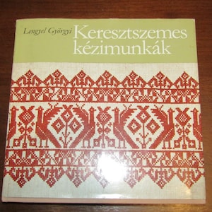 Hungarian cross stitches, Hungarian folklore , Hungarian Embroidery book , Magyar handicrafts, Lengyel Gyorgyi, Keresztszemes kezimunkak