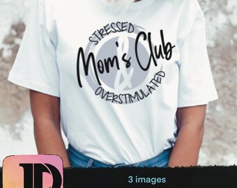 Stressed and Overstimulated Mom’s Club png - instant download