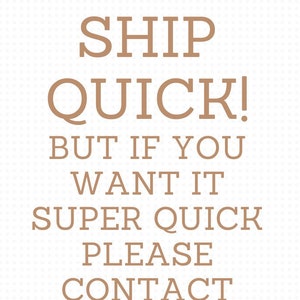 以下が含まれることがあります： 白い背景に茶色のセリフ体で「WE SHIP QUICK! BUT IF YOU WANT IT SUPER QUICK PLEASE CONTACT US.」と書かれたテキスト。