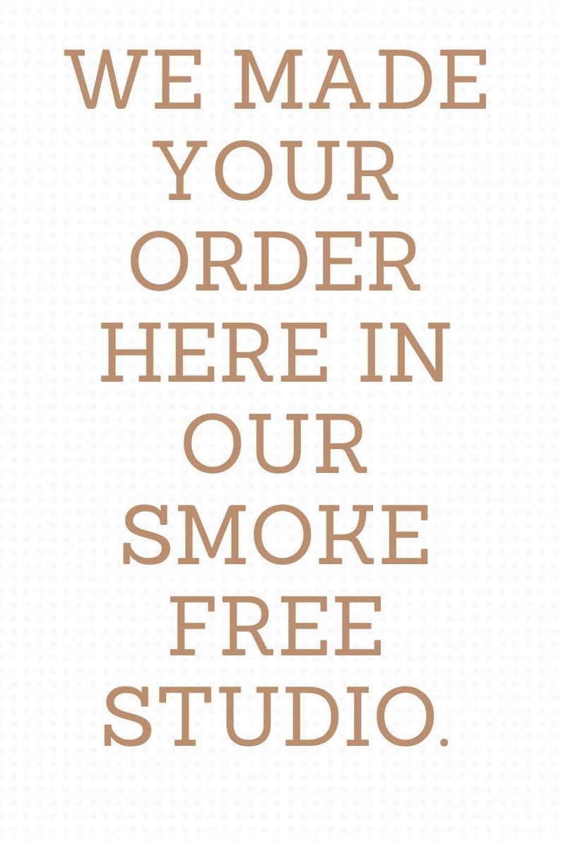 May include: A brown text graphic on a white background that reads "WE MADE YOUR ORDER HERE IN OUR SMOKE FREE STUDIO."