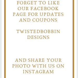May include: A white sign with brown borders and gold text that reads "PLEASE DON'T FORGET TO LIKE OUR FACEBOOK PAGE FOR UPDATES AND COUPONS TWISTEDBOBBIN DESIGNS AND SHARE YOUR PHOTO WITH US ON INSTAGRAM"