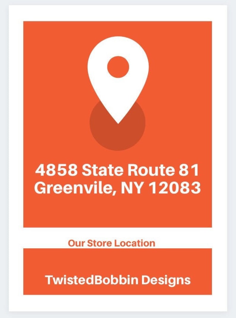 以下が含まれることがあります： オレンジ色の背景に、白い位置マーカーのアイコン。テキストは「4858 State Route 81 Greenville, NY 12083」と表示されています。その下に「Our Store Location」と「TwistedBobbin Designs」と書かれています。