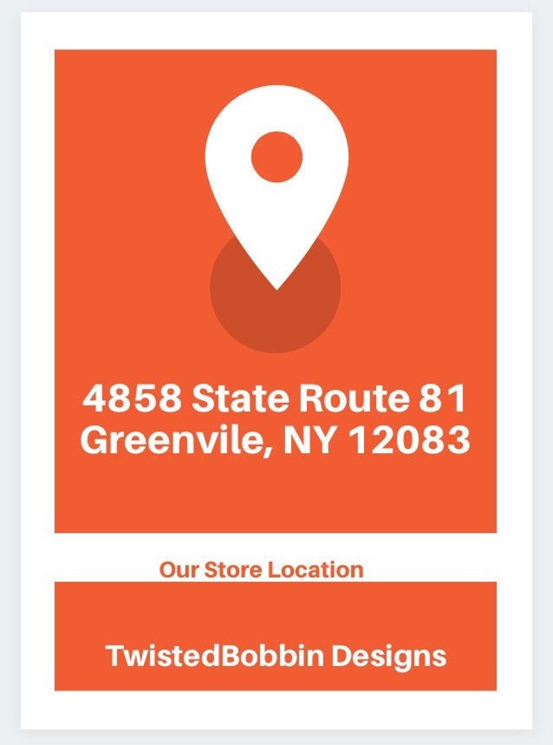 May include: Orange square with a white pin icon and the text "4858 State Route 81 Greenville, NY 12083". Below the square is a white rectangle with the text "Our Store Location" and a second white rectangle with the text "TwistedBobbin Designs".