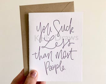You Suck Less Than Most People Greeting Card Friendship Romance Funny Love Humor Letterpress Card