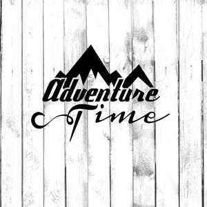 May include: Black and white graphic design with a mountain range silhouette and the text "Adventure Time".
