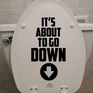 It&#39;s About To Go Down - Toilet Seat Sticker - Bathroom/Home Decor Decal
