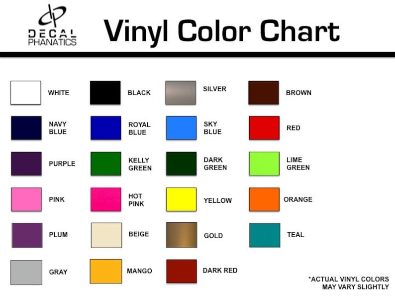 May include: Vinyl color chart with 20 different colors, including white, black, silver, brown, navy blue, royal blue, sky blue, red, purple, kelly green, dark green, lime green, pink, hot pink, yellow, orange, plum, beige, gold, teal, gray, mango, and dark red. *Actual vinyl colors may vary slightly.*