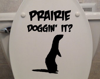 Prairie Doggin' It? - Toilet Seat Sticker - Car/Truck/Home/Computer/Bathroom Decal