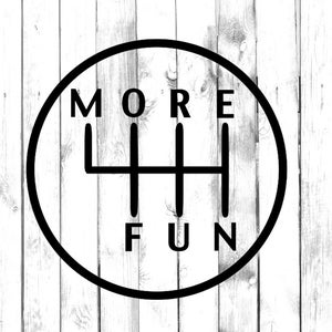 May include: Black and white illustration of a gear shift pattern with the words "MORE FUN" written around it.