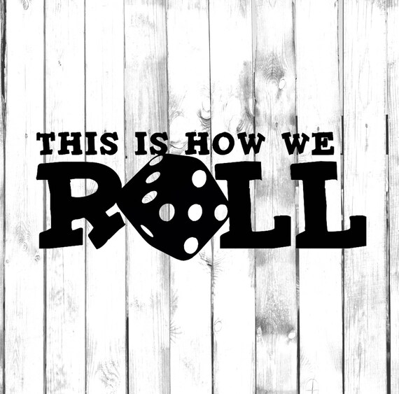 this is how we roll this is how we roll